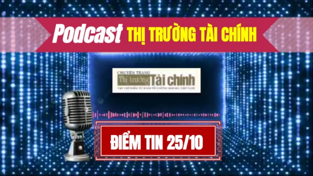 Podcast Điểm tin ngày 25 tháng 10: Đề xuất giảm 2% thuế VAT cho lĩnh vực ngân hàng