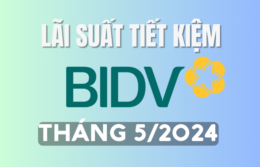 Lãi suất tiết kiệm BIDV mới nhất tháng 5/2024